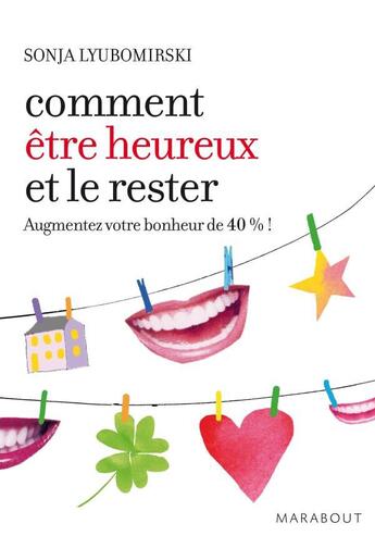 Couverture du livre « Comment être heureux et le rester ; augmentez votre bonjeur de 40% ! » de Sonja Lyubomirsky aux éditions Marabout