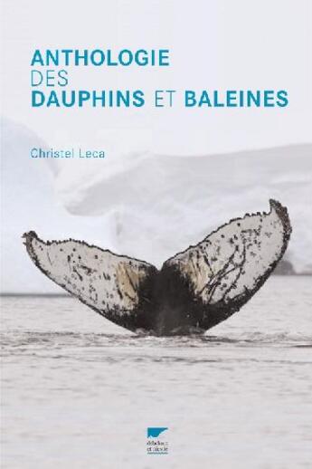 Couverture du livre « Anthologie des dauphins et des baleines » de Christel Leca aux éditions Delachaux & Niestle