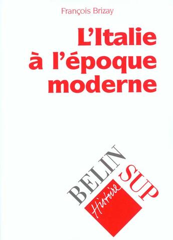 Couverture du livre « L'italie a l'epoque moderne » de Francois Brizay aux éditions Belin Education