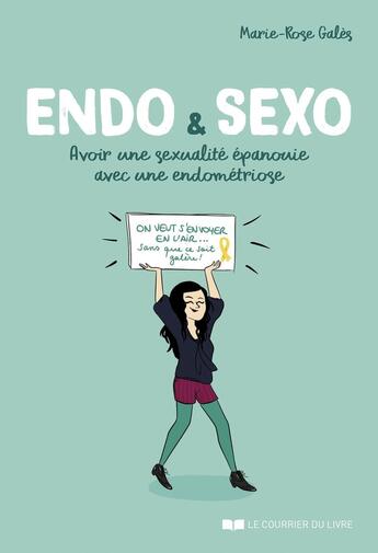 Couverture du livre « Endo & Sexo : Avoir une sexualité épanouie avec une endométriose » de Morgane Carlier et Marie-Rose Gales aux éditions Courrier Du Livre