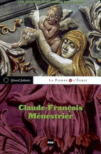 Couverture du livre « Claude-François Ménestrier ; les Jésuites et le monde des images » de Sabatier G aux éditions Pu De Grenoble