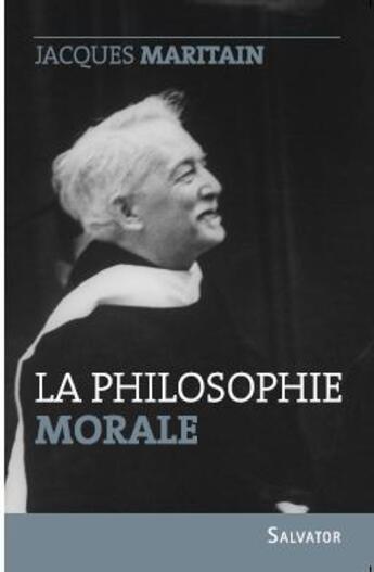 Couverture du livre « La philosophie morale ; examen historique et critique des grands systèmes » de Jacques Maritain aux éditions Salvator