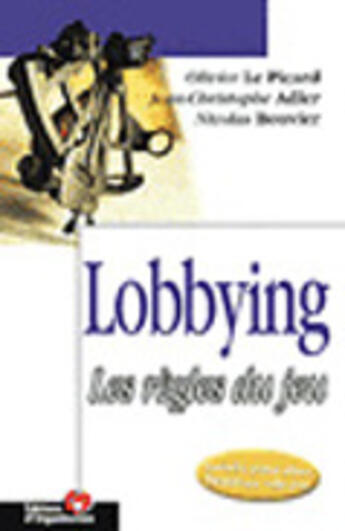 Couverture du livre « Lobbying : Les règles du jeu » de Le Picard/Adler aux éditions Organisation