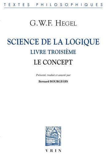 Couverture du livre « Science de la logique, livre troisième ; le concept » de Georg Wilhelm Friedrich Hegel aux éditions Vrin