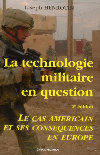 Couverture du livre « La technologie militaire en question ; le cas américain et ses conséquences en Europe (2e édition) » de Joseph Henrotin aux éditions Economica