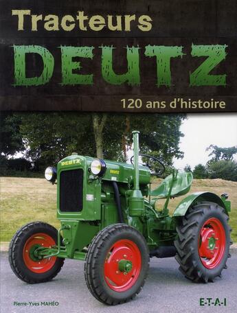 Couverture du livre « Tracteurs deutz » de P-Y Maheo aux éditions Etai