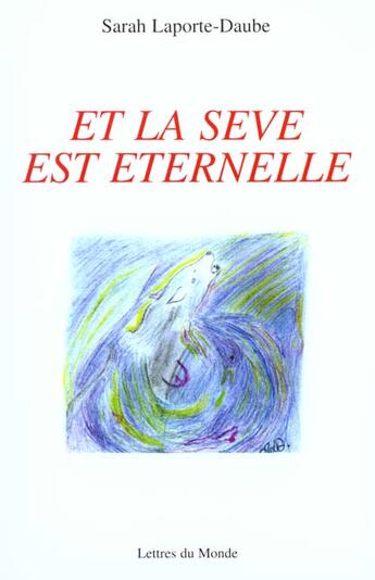 Couverture du livre « Et la seve est eternelle » de Sarah Laporte Daube aux éditions Lettres Du Monde