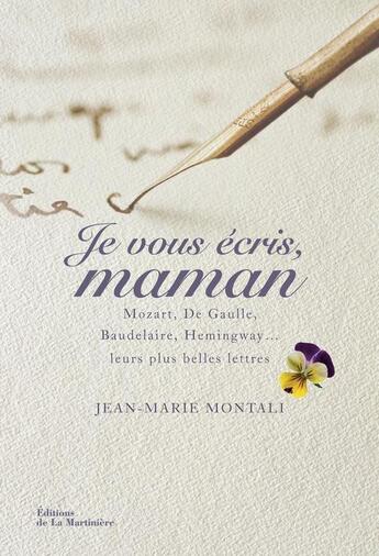 Couverture du livre « Je vous écris, maman : Mozart, de Gaulle, Baudelaire, Hemingway,... leurs plus belles lettres » de Jean-Marie Montali aux éditions La Martiniere