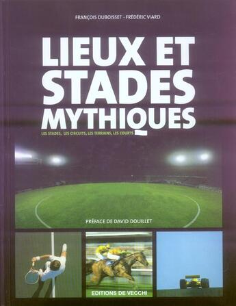 Couverture du livre « Lieux et stades mythiques ; les stades, les circuits, les terrains, les courts » de Frederic Viard et Francois Duboisset aux éditions De Vecchi