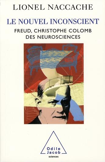 Couverture du livre « Le Nouvel Inconscient : Freud, le Christophe Colomb des neurosciences » de Lionel Naccache aux éditions Odile Jacob