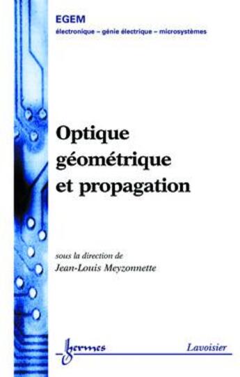 Couverture du livre « Optique geometrique et propagation t.1 ; traite egem » de Meyzonnette aux éditions Hermes Science Publications