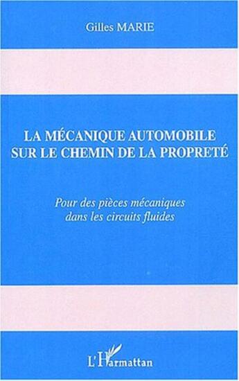 Couverture du livre « Mecanique automobile sur le chemin de la proprete - pour des pieces mecaniques dans les circuits flu » de Marie Gilles aux éditions L'harmattan