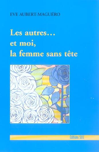 Couverture du livre « Les Autres... Et Moi, La Femme Sans Tete » de Aubert-Maguero Eve aux éditions Societe Des Ecrivains