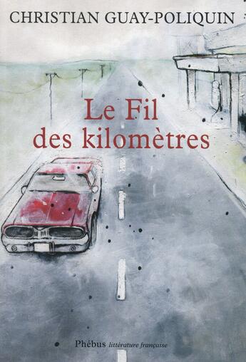 Couverture du livre « Le fil des kilomètres » de Christian Guay-Poliquin aux éditions Phebus