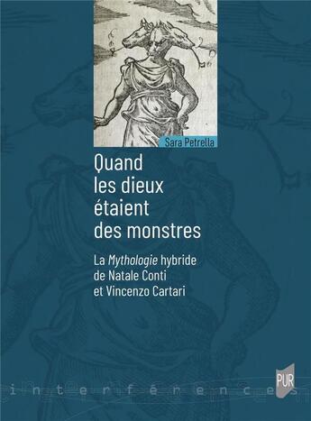 Couverture du livre « Quand les dieux étaient des monstres : la mythologie hybride de Natale Conti et Vincenzo Cartari » de Sara Petrella aux éditions Pu De Rennes