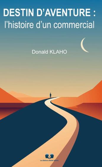 Couverture du livre « DESTIN D'AVENTURE : L'HISTOIRE D'UN COMMERCIAL » de Donald Klaho aux éditions Book Envol 49