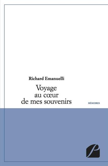 Couverture du livre « Voyage au coeur de mes souvenirs » de Richard Emanuelli aux éditions Editions Du Panthéon