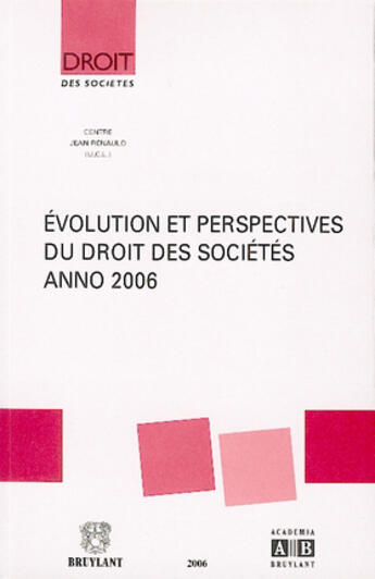 Couverture du livre « Évolution et perspectives du droit des sociétés, anno 2006 » de Yves De Cordt aux éditions Bruylant