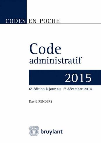 Couverture du livre « Code administratif (édition 2015) » de David Renders aux éditions Bruylant