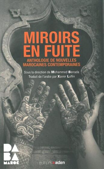 Couverture du livre « Miroirs en fuite ; anthologie de nouvelles marocaines contemporaines » de Mohammed Berrada aux éditions Aden Belgique