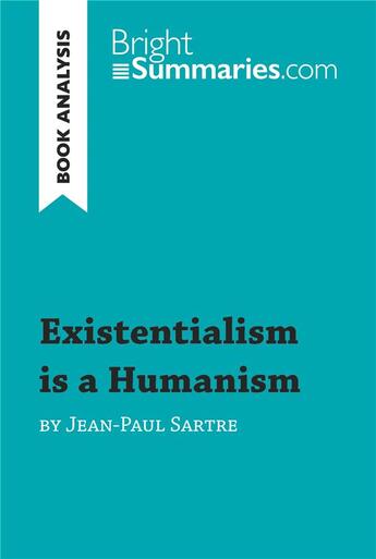 Couverture du livre « Existentialism is a Humanism by Jean-Paul Sartre (Book Analysis) : Detailed Summary, Analysis and Reading Guide » de Bright Summaries aux éditions Brightsummaries.com