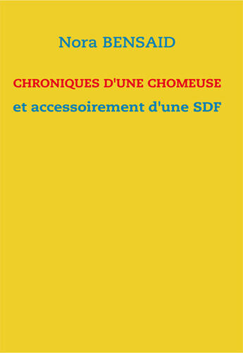 Couverture du livre « Chroniques d'une chômeuse et accessoirement d'une SDF » de Nora Bensaid aux éditions Books On Demand