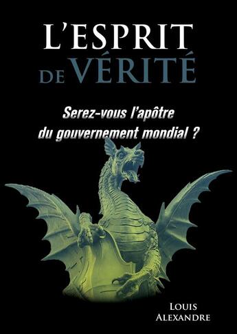 Couverture du livre « L'esprit de vérité ; serez-vous disciples du gouvernement mondial ? » de Louis Alexandre aux éditions Books On Demand