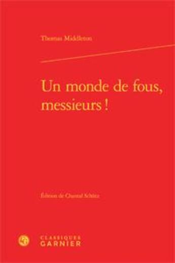 Couverture du livre « Un monde de fous, messieurs ! » de Middleton/Thomas aux éditions Classiques Garnier