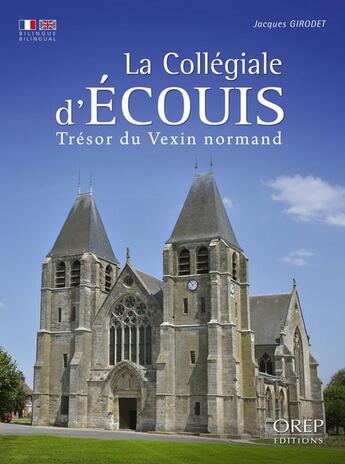 Couverture du livre « La collégiale d'Ecouis ; trésor du Vexin normand » de Jacques Girodet aux éditions Orep