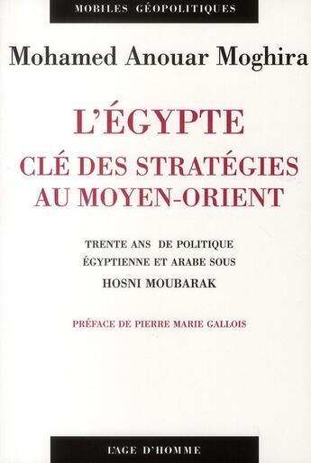 Couverture du livre « Egypte ; entre autocratie et aires géopolitiques ; trente ans de politique égyptienne et arabe sous Hosni Moubarak (1981-2011) » de Mohamed-Anouar Moghira aux éditions L'age D'homme