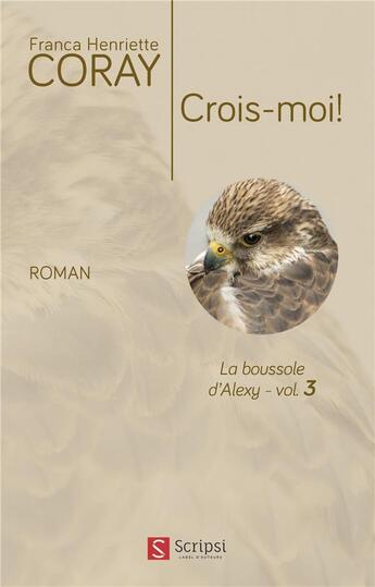 Couverture du livre « La boussole d'Alexy t.3 ; crois-moi! » de Franca Henriette Coray aux éditions Scripsi