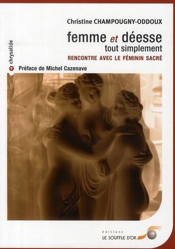 Couverture du livre « Femme et déesse, tout simplement » de Champougny-Oddoux Ch aux éditions Le Souffle D'or