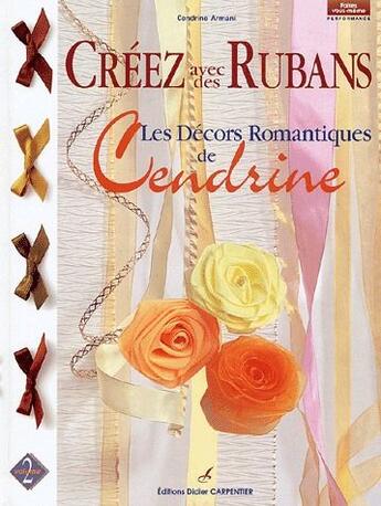 Couverture du livre « Créez avec des rubans t.2 ; les décors romantiques de Cendrine » de Cendrine Armani aux éditions Editions Carpentier