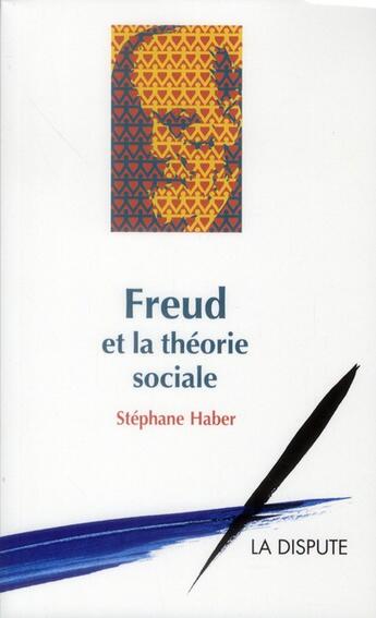 Couverture du livre « Freud et la théorie sociale » de Stephane Haber aux éditions Dispute
