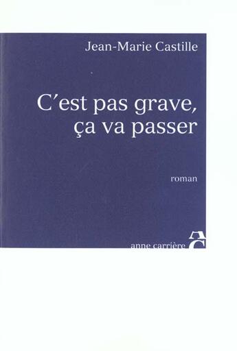 Couverture du livre « C est pas grave ca va passer » de Jean-Marie Castille aux éditions Anne Carriere