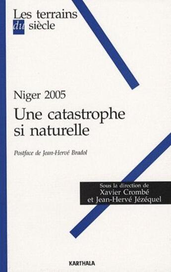 Couverture du livre « Niger 2005 ; une catastrophe si naturelle » de Xavier Crombe aux éditions Karthala