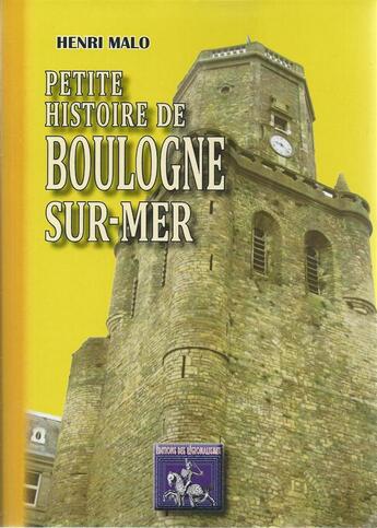 Couverture du livre « Petite histoire de Boulogne sur Mer » de Henri Malo aux éditions Editions Des Regionalismes