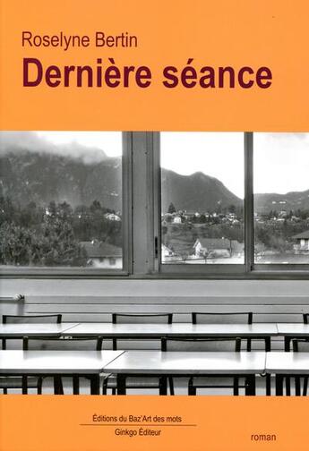 Couverture du livre « Dernière séance » de Roselyne Bertin aux éditions Ginkgo