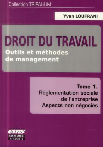 Couverture du livre « Droit du travail t.1 ; outils et méthodes de management » de Yvan Loufrani aux éditions Management Et Societe