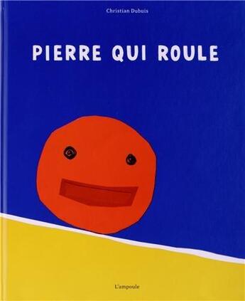 Couverture du livre « Pierre qui roule » de Christian Dubuis aux éditions Ampoule