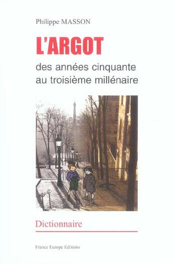 Couverture du livre « L'argot des annees 50 au 3e millenaire » de Philippe Masson aux éditions France Europe