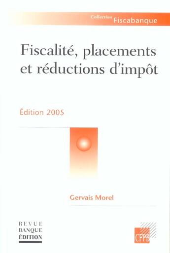 Couverture du livre « Fiscalité, placements et réductions d'impôts : Edition 2005 (édition 2005) » de Morel/Gervais aux éditions Revue Banque