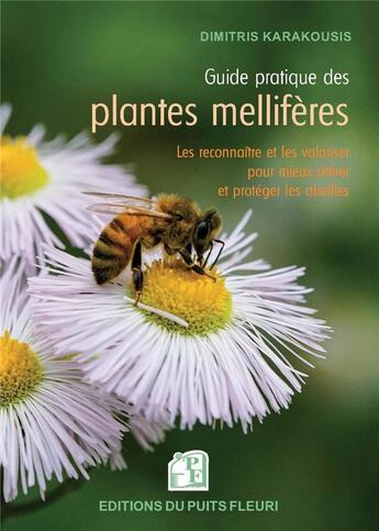 Couverture du livre « Guide pratique des plantes mellifères : les connaître et les valoriser pour mieux attirer et protéger les abeilles » de Dimitris Karakousis aux éditions Puits Fleuri