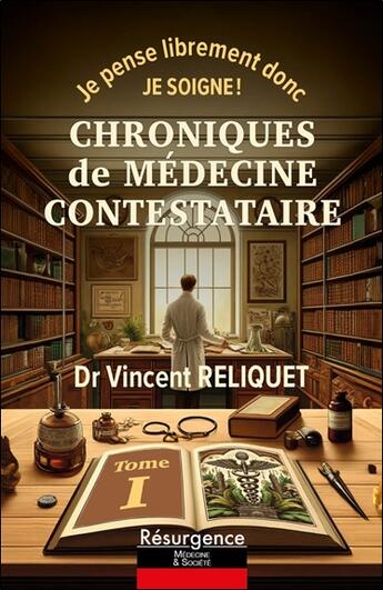 Couverture du livre « Chroniques de médecine contestataire : Je pense librement donc je soigne ! Tome 1 » de Vincent Reliquet aux éditions Marco Pietteur