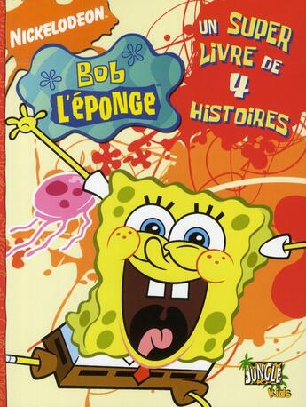 Couverture du livre « Bob l'éponge ; un super livre de 4 histoires » de Nickelodeon aux éditions Casterman