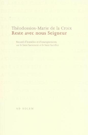 Couverture du livre « Reste avec nous seigneur - recueil d'homelies et d'enseignements sur le saint sacrement et le saint » de La Croix T-M. aux éditions Ad Solem