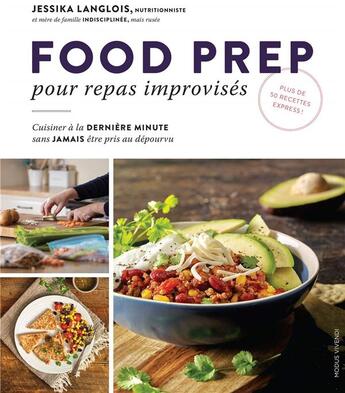 Couverture du livre « Food prep pour repas improvisés ; cuisiner à la dernière minute sans jamais être pris au dépourvu » de Jessika Langlois aux éditions Modus Vivendi