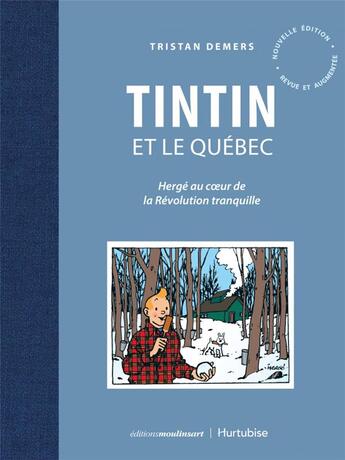 Couverture du livre « Tintin et le Québec ; Hergé au coeur de la révolution tranquille » de Tristan Demers aux éditions Moulinsart Belgique