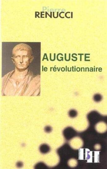 Couverture du livre « Auguste le revolutionnaire » de Renucci aux éditions Les Indes Savantes