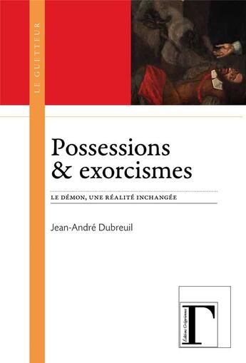 Couverture du livre « Possessions & exorcismes ; le démon, une réalité inchangée » de Jean-Andre Dubreuil aux éditions Gregoriennes